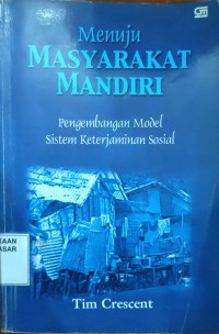 Image of Menuju Masyarakat Mandiri : pengembangan model sistem keterjaminan sosial